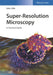 Super-Resolution Microscopy: A Practical Guide by Udo J. Birk