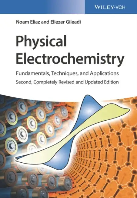 Physical Electrochemistry: Fundamentals, Techniques, and Applications by Noam Eliaz