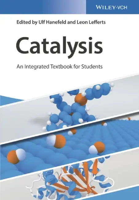 Catalysis: An Integrated Textbook for Students by Editor: Ulf Hanefeld, Editor: Leon Lefferts