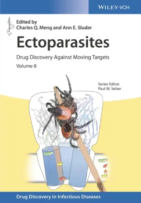 Ectoparasites: Drug Discovery Against Moving Targets by Editor: Charles Q. Meng, Editor: Ann E. Sluder, Series Editor: Paul M. Selzer (Intervet Innovation GmbH, Schwabenheim, Germany)