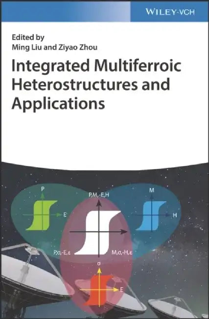 Integrated Multiferroic Heterostructures and Applications by Editor: Ming Liu, Editor: Ziyao Zhou