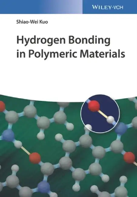 Hydrogen Bonding in Polymeric Materials by Shiao-Wei Kuo
