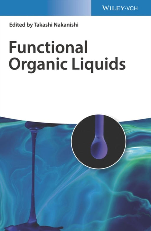 Functional Organic Liquids: New-generation & Advanced Liquid Matter by Nakanishi