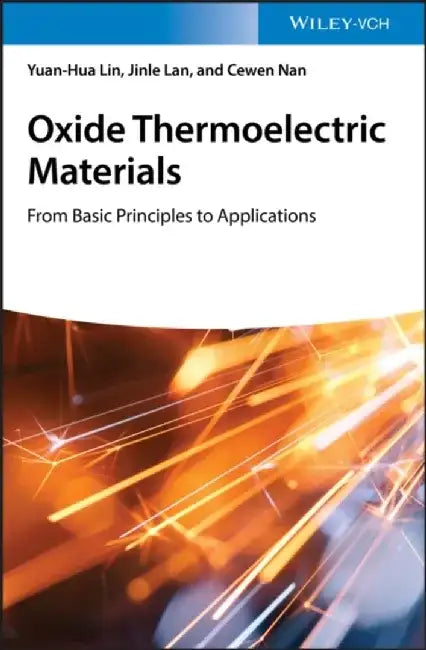Oxide Thermoelectric Materials: from Basic Principles to Applications by Yuan-Hua Lin, Jinle Lan, Cewen Nan