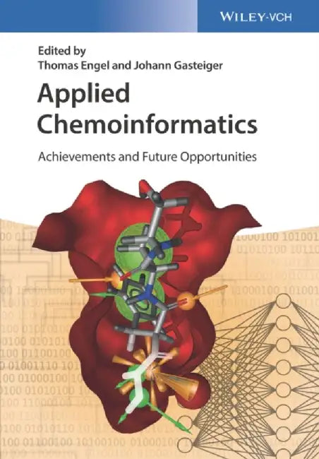 Applied Chemoinformatics: Achievements and Future Opportunities by Editor: Thomas Engel, Editor: Johann Gasteiger