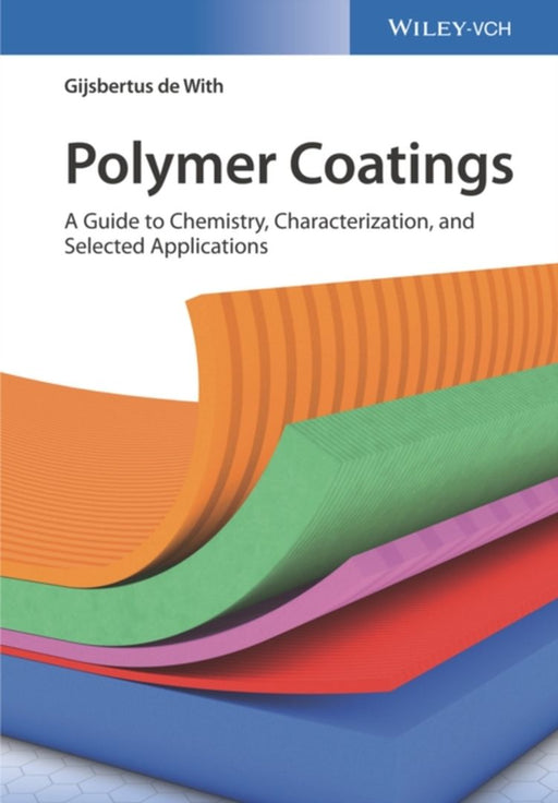 Polymer Coatings - A Guide To Chemistry Characterization And Selected Applications by De With