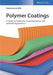 Polymer Coatings - A Guide To Chemistry Characterization And Selected Applications by De With