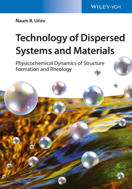 Technology of Dispersed Systems and Materials: Physicochemical Dynamics of Structure Formation and Rheology by Naum B. Uriev