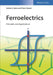 Ferroelectrics: Principles and Applications by Ashim Kumar Bain, Prem Chand