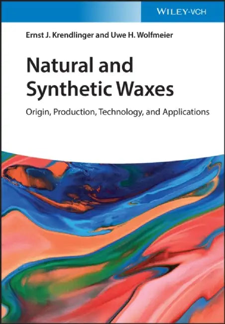 Natural and Synthetic Waxes: Origin, Production, Technology, and Applications by Ernst J. Krendlinger, Uwe H. Wolfmeier