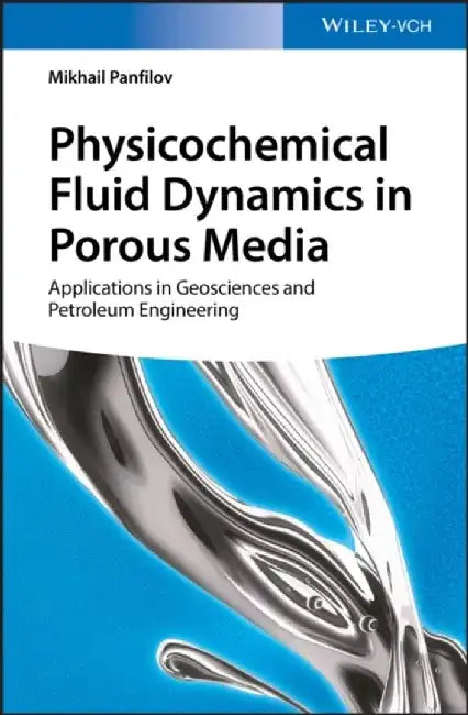 Physicochemical Fluid Dynamics in Porous Media: Applications in Geosciences and Petroleum Engineering by Mikhail Panfilov