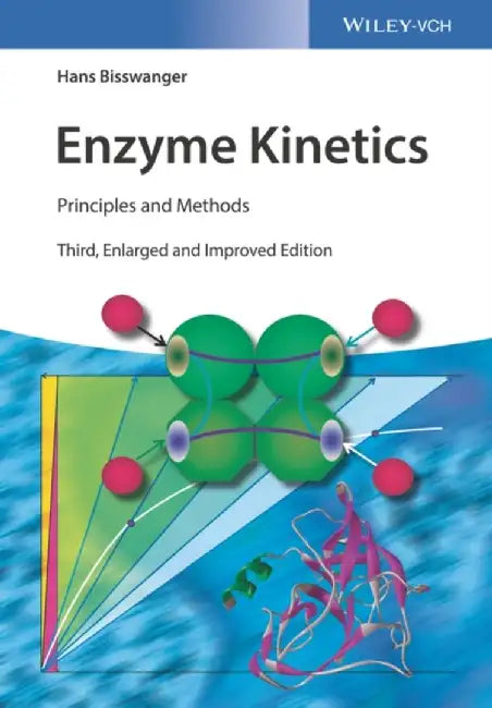 Enzyme Kinetics: Principles and Methods, 3rd, Enlarged and Improved Edition by Hans Bisswanger
