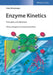 Enzyme Kinetics: Principles and Methods, 3rd, Enlarged and Improved Edition by Hans Bisswanger