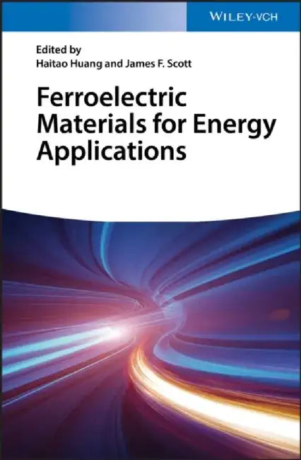 Ferroelectric Materials for Energy Applications by Editor: Haitao Huang, Editor: James F. Scott
