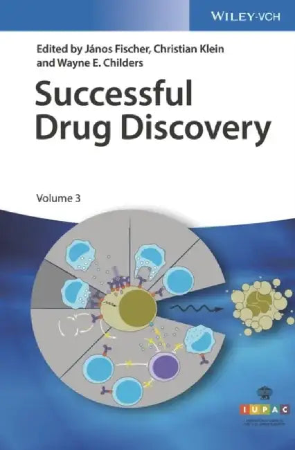 Successful Drug Discovery, Volume 3 by J&aacute;nos Fischer, Christian Klein, Wayne E. Childers