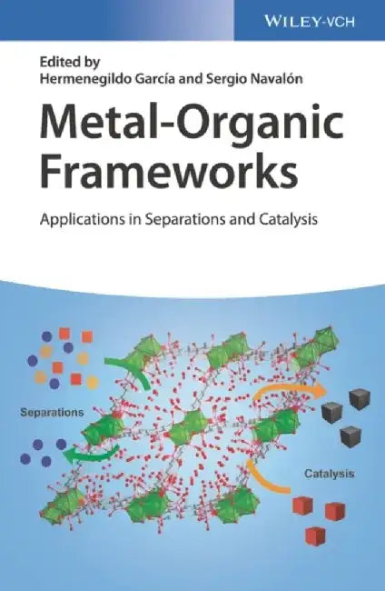 Metal-Organic Frameworks: Applications in Separations and Catalysis by Editor: Hermenegildo Garc&iacute;a, Editor: Sergio Naval&oacute;n