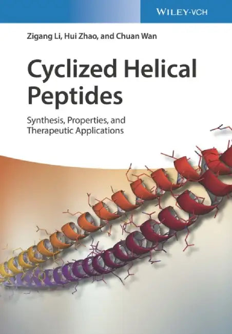 Cyclized Helical Peptides: Synthesis, Properties and Therapeutic Applications by Zigang Li, Hui Zhao, Chuan Wan