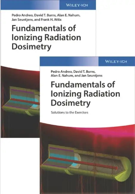 Fundamentals of Ionizing Radiation Dosimetry: Textbook and Solutions by Pedro Andreo, David T. Burns, Alan E. Nahum, Jan Seuntjens