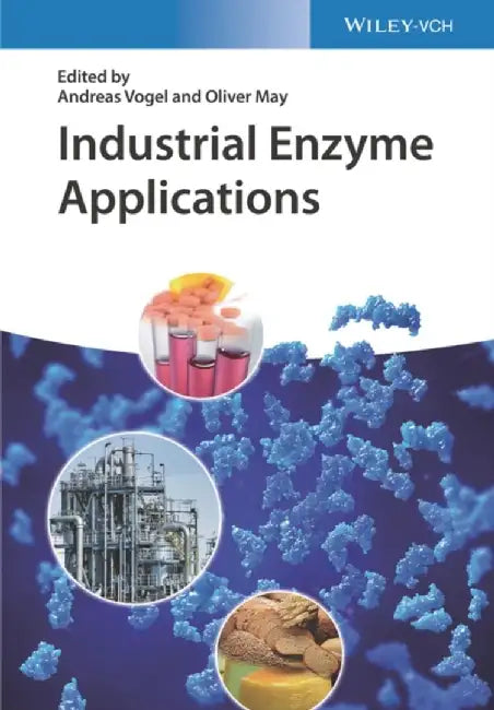 Industrial Enzyme Applications by Editor: Andreas Vogel, Editor: Oliver May