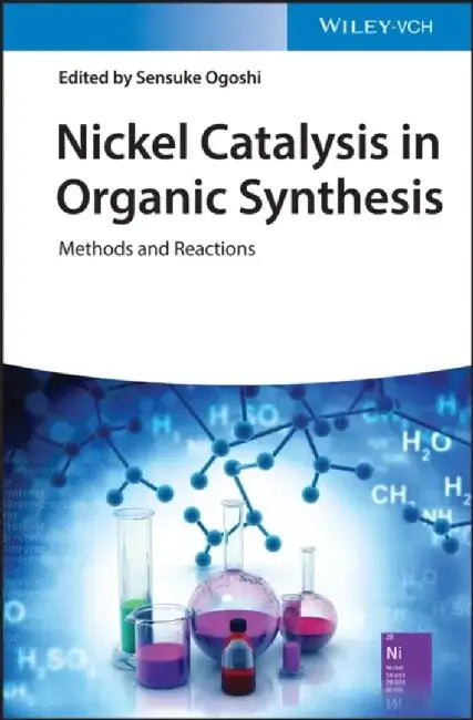 Nickel Catalysis in Organic Synthesis: Methods and Reactions by Editor: Sensuke Ogoshi