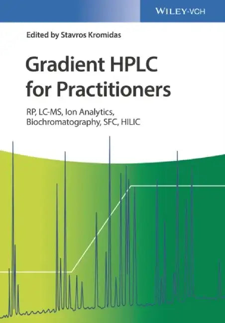 Gradient HPLC for Practitioners: RP, LC-MS, Ion Analytics, Biochromatography, SFC, HILIC by Stavros Kromidas