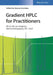 Gradient HPLC for Practitioners: RP, LC-MS, Ion Analytics, Biochromatography, SFC, HILIC by Stavros Kromidas