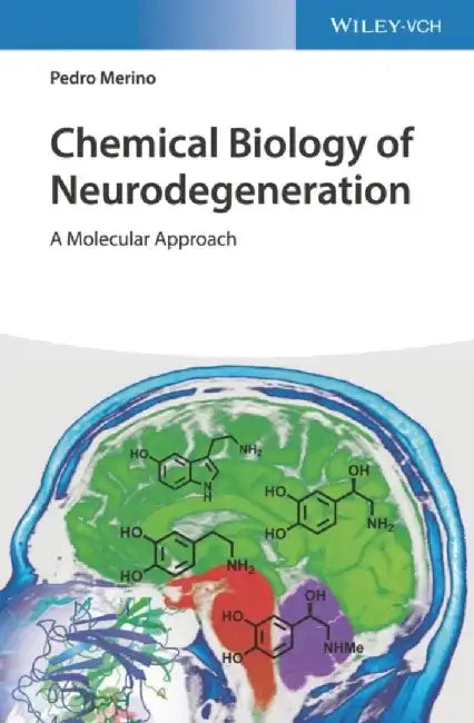 Chemical Biology of Neurodegeneration: A Molecular Approach by Pedro Merino