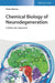 Chemical Biology of Neurodegeneration: A Molecular Approach by Pedro Merino