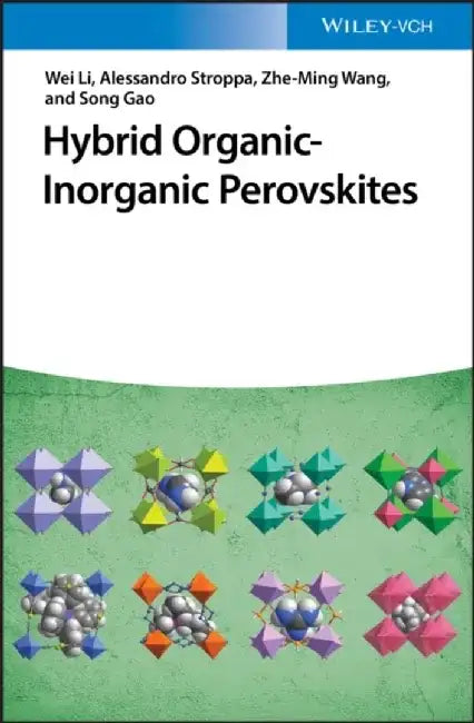Hybrid Organic-Inorganic Perovskites by Wei Li, Alessandro Stroppa, Zhe-ming Wang (University of Arkansas, Fayetteville, USA), Song Gao