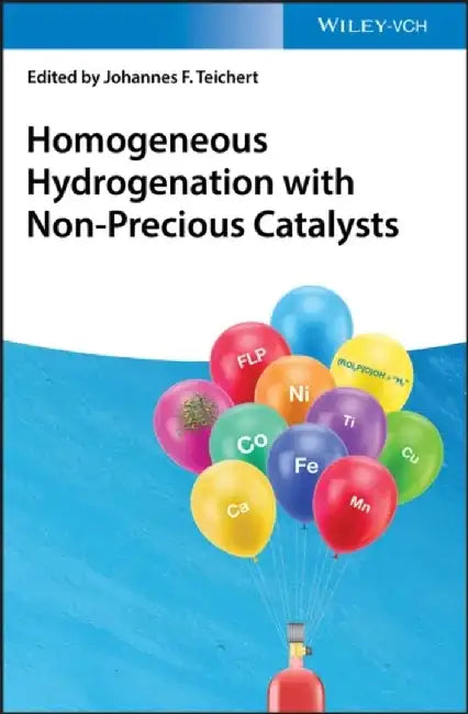Homogeneous Hydrogenation with Non-Precious Catalysts by Editor: Johannes F. Teichert