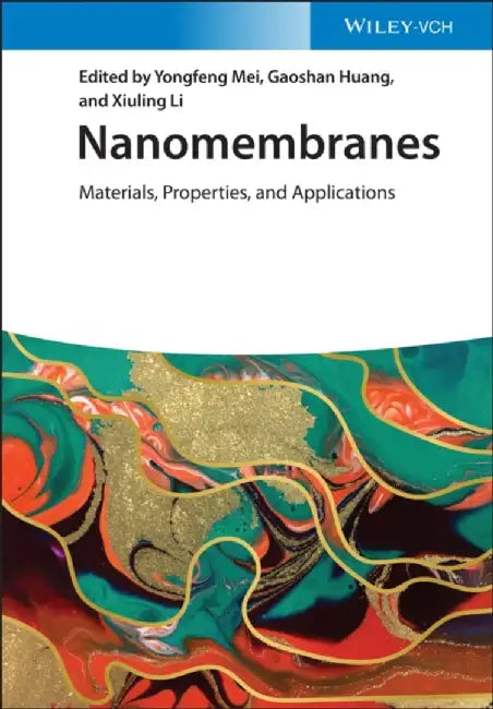 Nanomembranes: Materials, Properties, and Applications by Editor: Yongfeng Mei, Editor: Gaoshan Huang, Editor: Xiuling Li