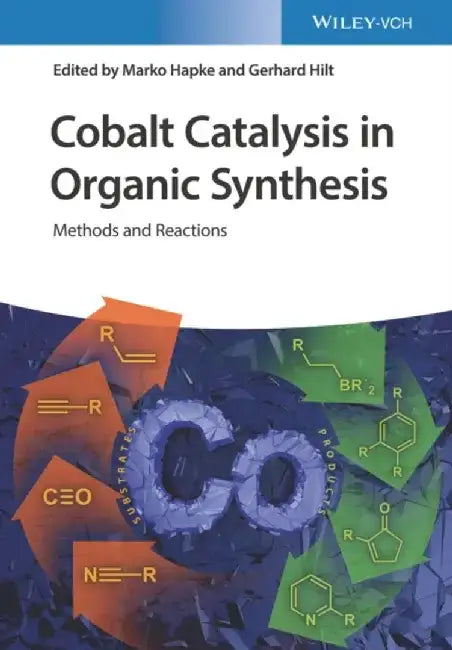 Cobalt Catalysis in Organic Synthesis: Methods and Reactions by Editor: Marko Hapke, Editor: Gerhard Hilt