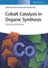 Cobalt Catalysis in Organic Synthesis: Methods and Reactions by Editor: Marko Hapke, Editor: Gerhard Hilt