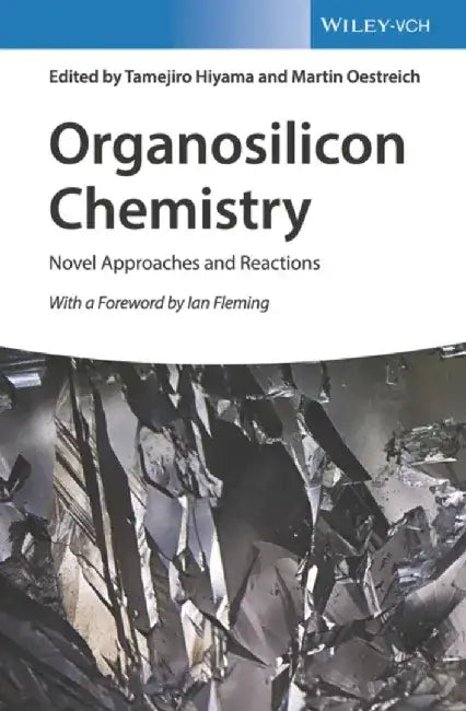Organosilicon Chemistry: Novel Approaches and Reactions by Editor: Tamejiro Hiyama, Editor: Martin Oestreich