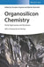 Organosilicon Chemistry: Novel Approaches and Reactions by Editor: Tamejiro Hiyama, Editor: Martin Oestreich