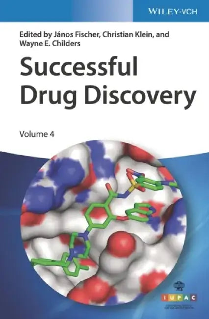 Successful Drug Discovery, Volume 4 by Editor: J&aacute;nos Fischer, Editor: Christian Klein, Editor: Wayne E. Childers