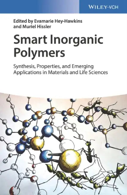 Smart Inorganic Polymers Synthesis Properties Andemerging Applications: In Materials And Life Sciences by Hey-Hawkins