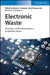 Electronic Waste: Recycling and Reprocessing for a Sustainable Future by Maria E. Holuszko