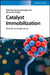 Catalyst Immobilization: Methods and Applications by Editor: Maurizio Benaglia, Editor: Alessandra Puglisi