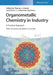 Organometallic Chemistry in Industry: A Practical Approach by Editor: Thomas J. Colacot, Editor: Carin C.C. Johansson Seechurn, Foreword by: Robert H. Grubbs (California Institute of Technology, Pasadena, USA)