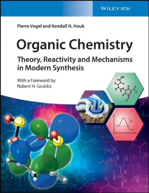Organic Chemistry: Theory, Reactivity and Mechanisms in Modern Synthesis by Pierre Vogel, Kendall N. Houk