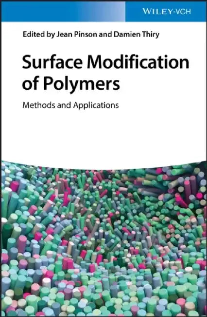 Surface Modification of Polymers: Methods and Applications by Editor: Jean Pinson, Editor: Damien Thiry