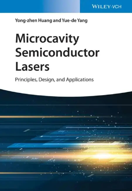 Microcavity Semiconductor Lasers: Principles, Design and Applications by Yong-Zhen Huang