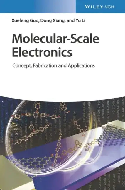 Molecular-Scale Electronics: Concept, Fabrication and Applications by Xuefeng Guo, Dong Xiang, Yu Li