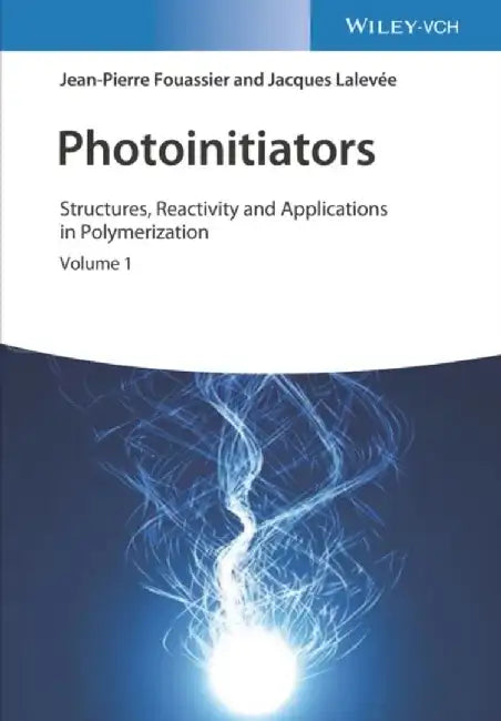 Photoinitiators: Structures, Reactivity and Applications in Polymerization by Jean-Pierre Fouassier, Jacques Lalevee
