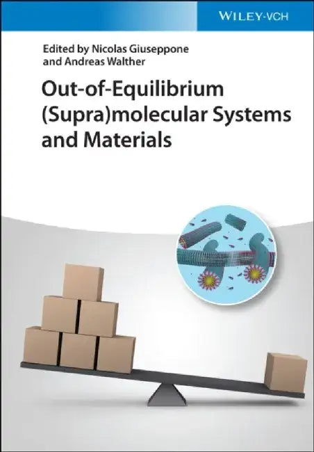 Out-of-Equilibrium (Supra)molecular Systems and Materials by Editor: Nicolas Giuseppone, Editor: Andreas Walther