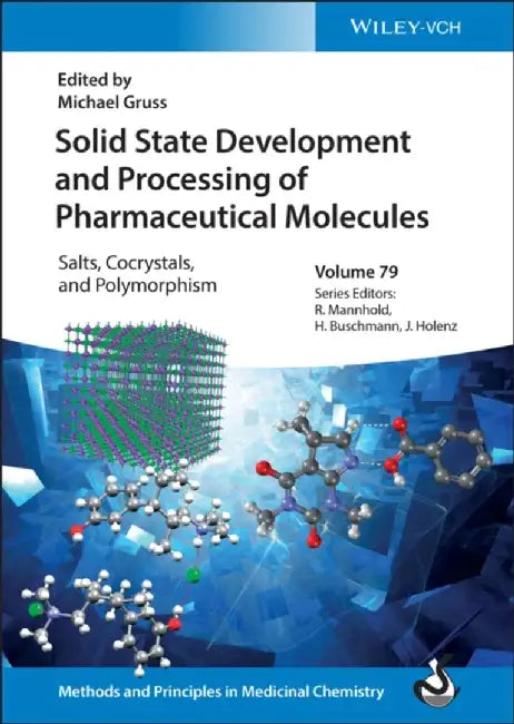 Solid State Development and Processing of Pharmaceutical Molecules: Salts, Cocrystals, and Polymorphism by Michael Gruss