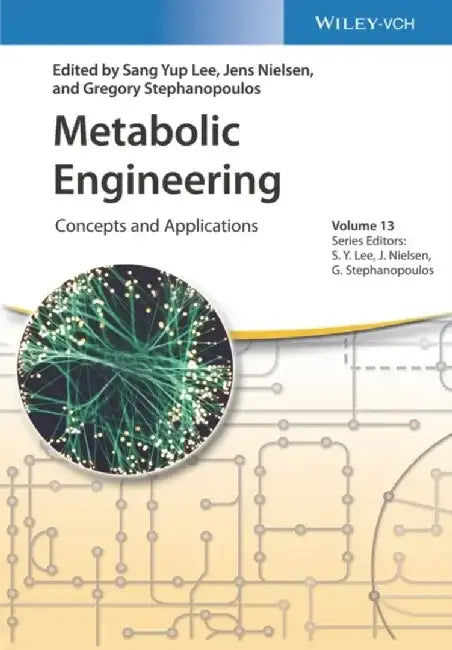 Metabolic Engineering: Concepts and Applications by Editor: Sang Yup Lee, Editor: Jens Nielsen, Editor: Gregory Stephanopoulos (Massachusetts Institute of Technologie, USA)