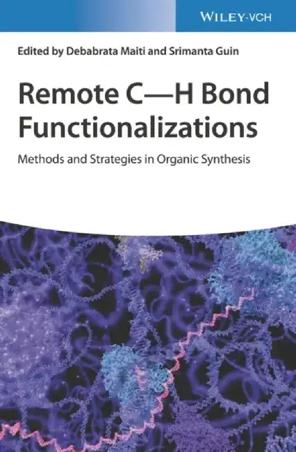 Remote C-H Bond Functionalizations: Methods and Strategies in Organic Synthesis by Editor: Debabrata Maiti, Editor: Srimanta Guin
