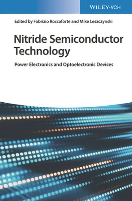 Nitride Semiconductor Technology: Power Electronics and Optoelectronic Devices by Fabrizio Roccaforte